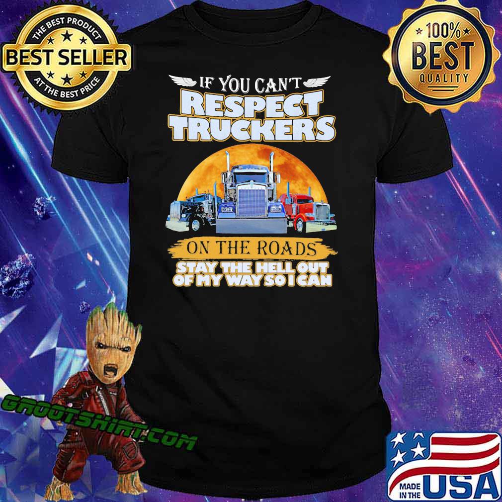 If You Can’t Respect Truckers On The Roads Stay The Hell Out Of My Way So I Can Moon Blood Shirt