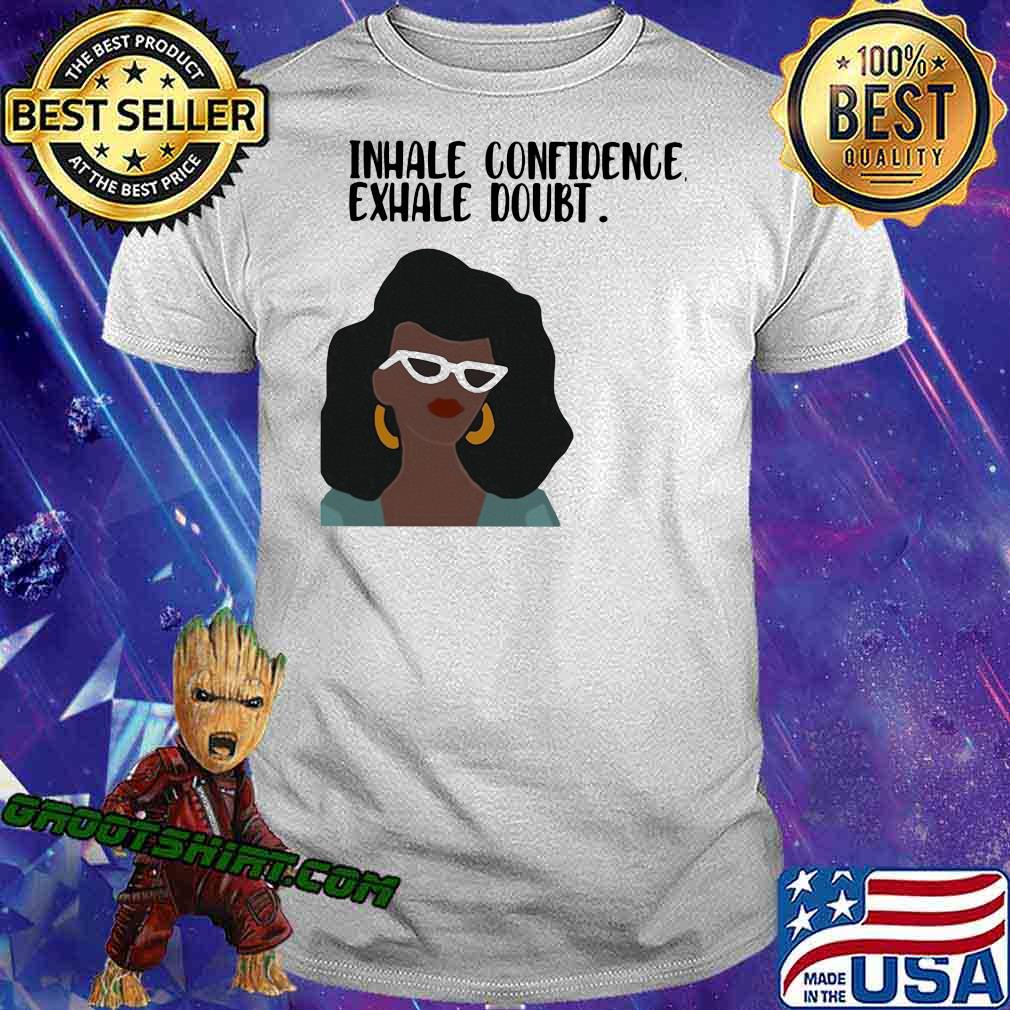 Inhale Confidence Exhale Doubt The Girl Shirt