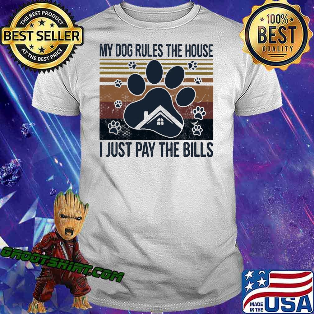 My Dog Rules The House I Just Pay The Bills Vintage Shirt