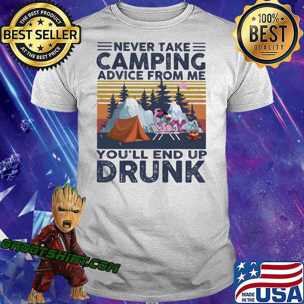 Never Take Camping Advice From Me You'll End Up Drunk Vintage Shirt