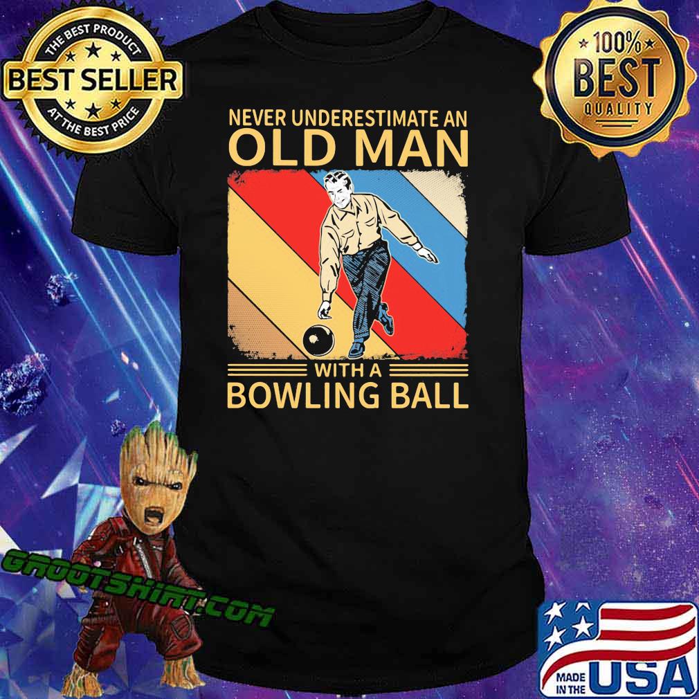 Never Underestimate An Old Man With A Bowling Ball Shirt