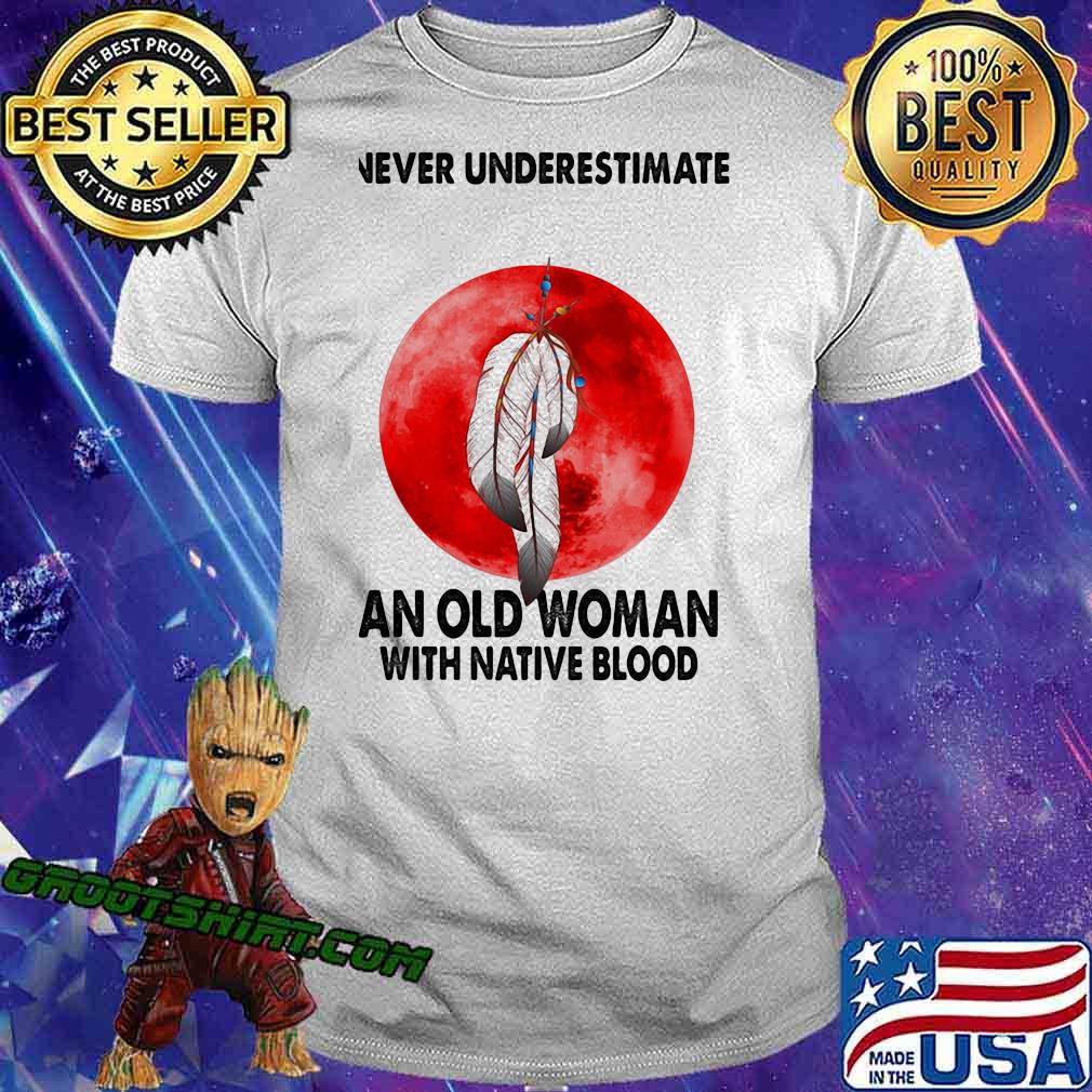 Never Underestimate An Old Woman With Native Blood Shirt