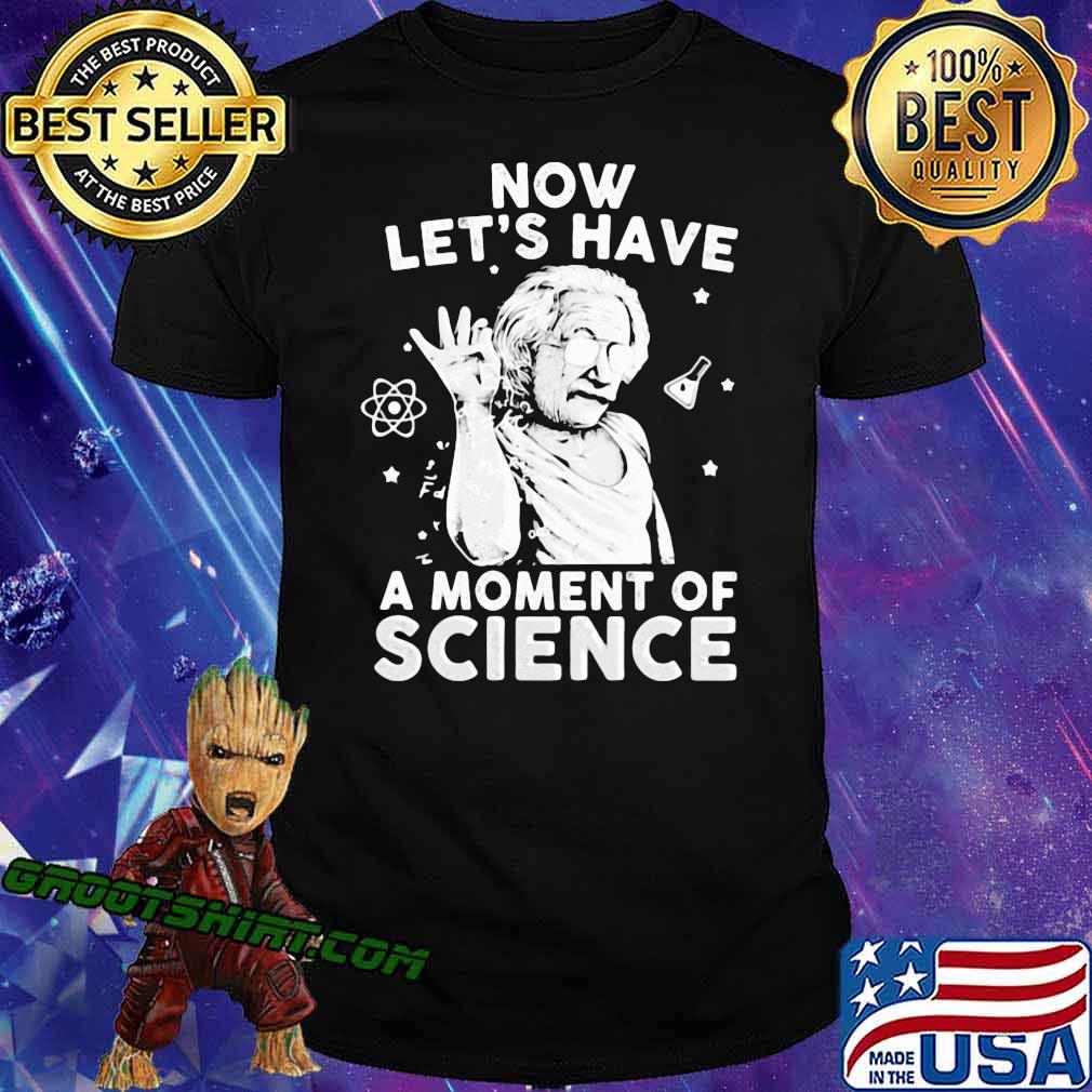 Now Let's Have A Moment Of Science Chemistry Shirt