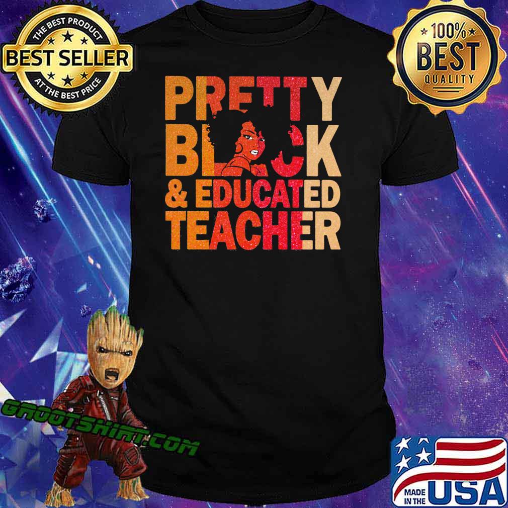 Pretty Black And Educated Teacher Shirt