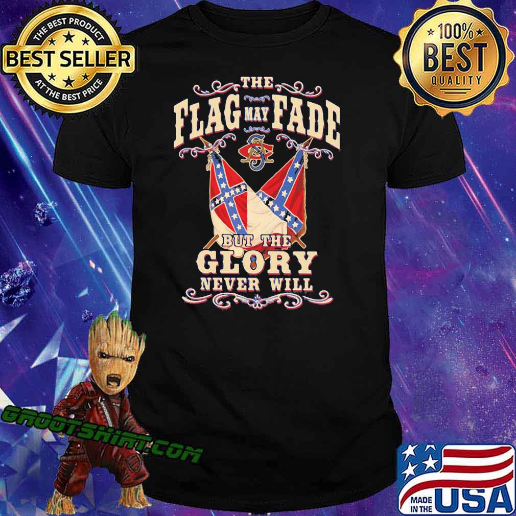 Th Flag May Fade But The Glory Never Will Shirt