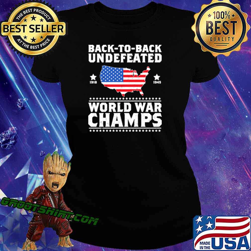 Back 2 Back Undefeated World War Champs Design Shirt Hoodie Sweater Long Sleeve And Tank Top