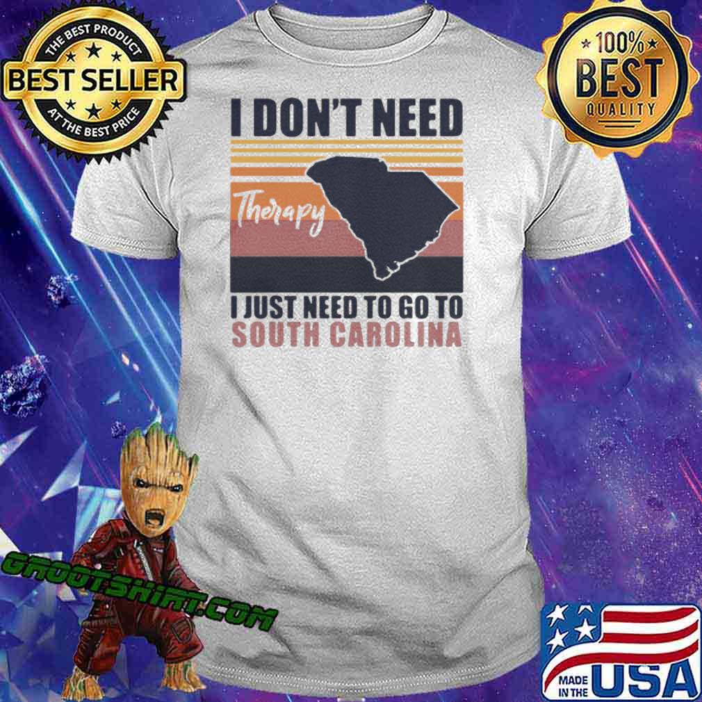 I Don’t Need Therapy I Just Need To Go South Carolina Vintage shirt