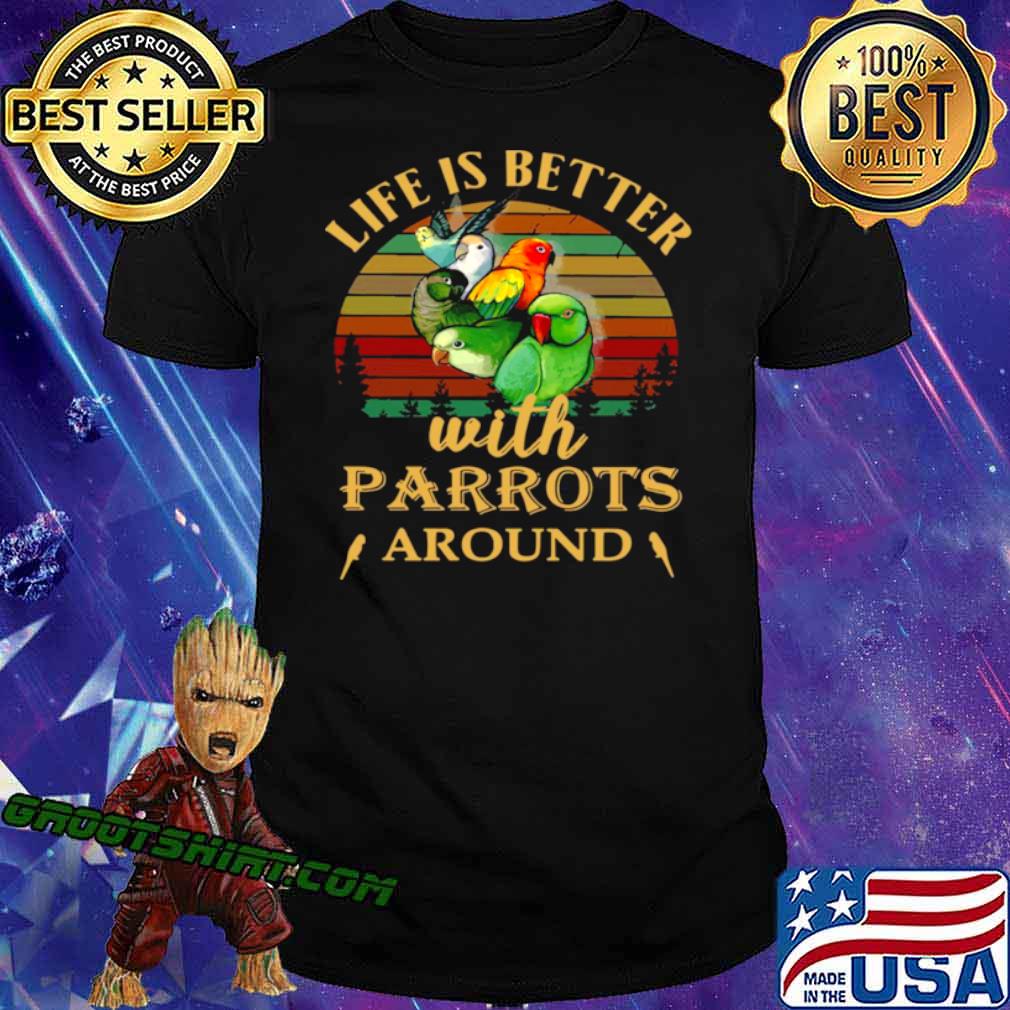 Life IS Better With Parrots Around Vintage Retro shirt