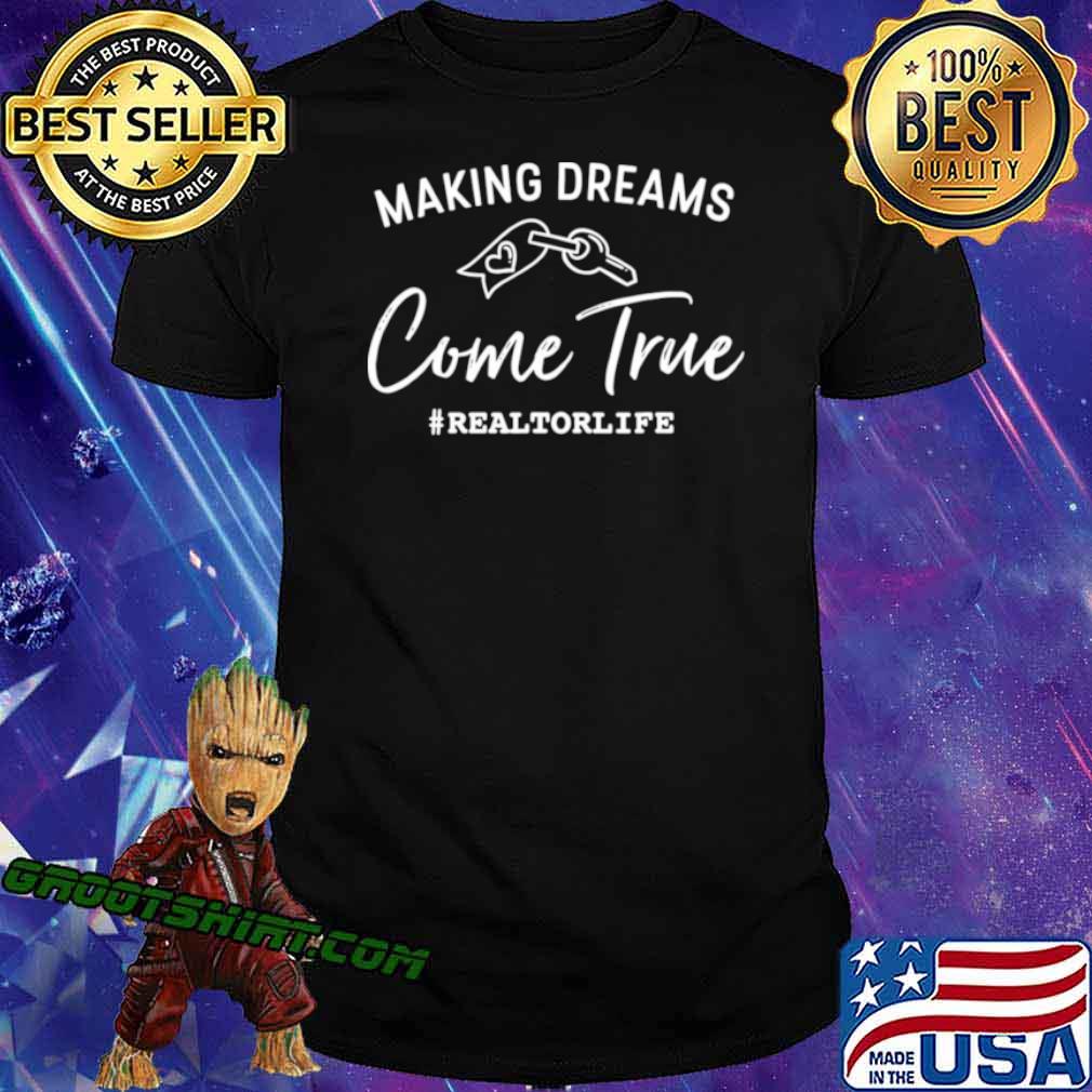 Making Dreams Come True Realtorlife Stylish Real shirt