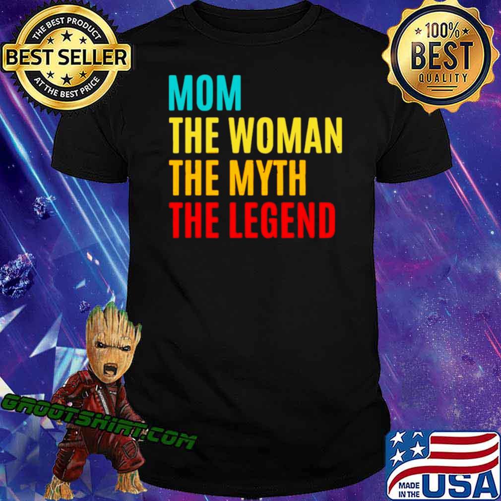 Mom The Woman The Myth The Legend Mothers Day shirt