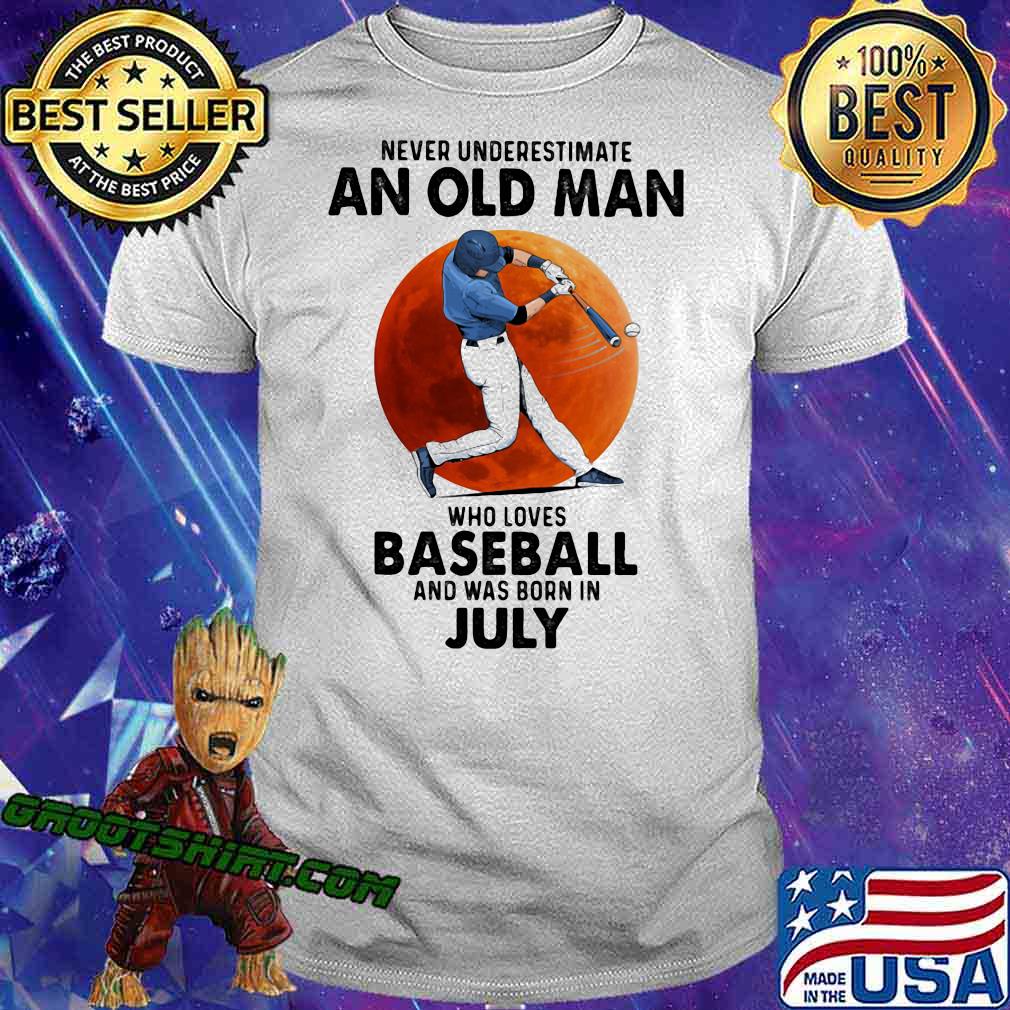 Never Underestimate An Old Man Who Loves Baseball And Was Born In July Shirt