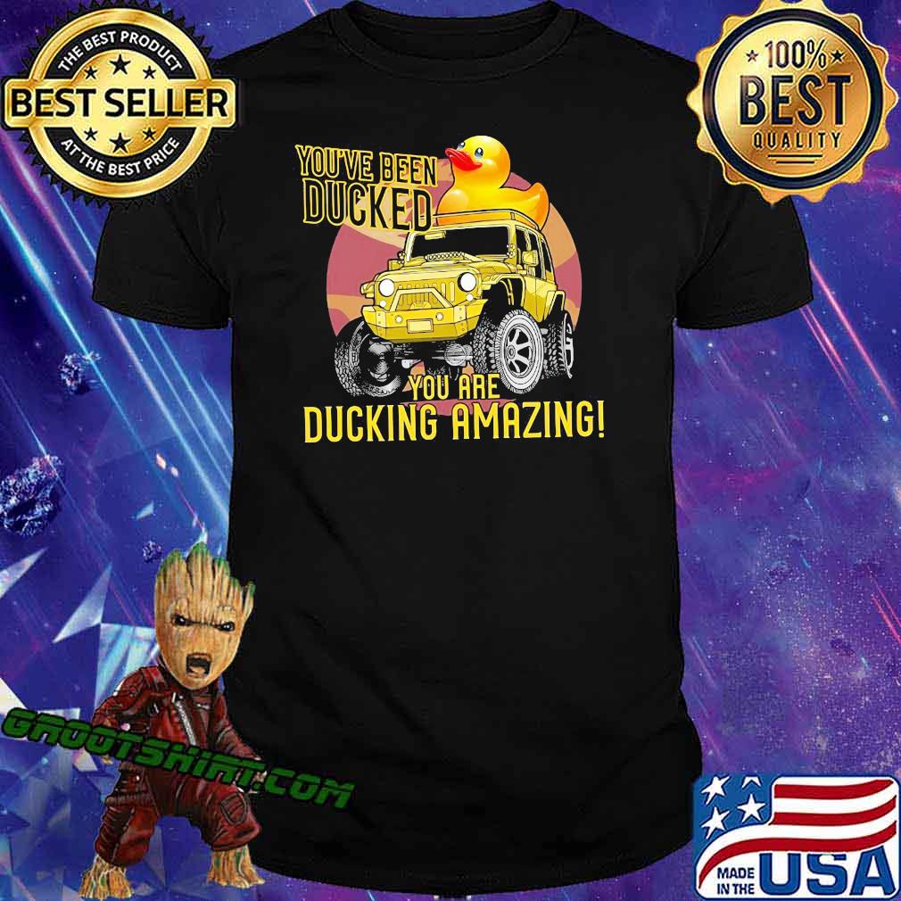 You've Been Ducked You Are Ducking Amazing Shirt