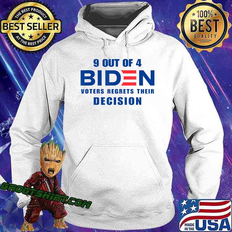 9 Out Of 4 Biden Voter Regret Their Decision Funny President T-Shirt Hoodie