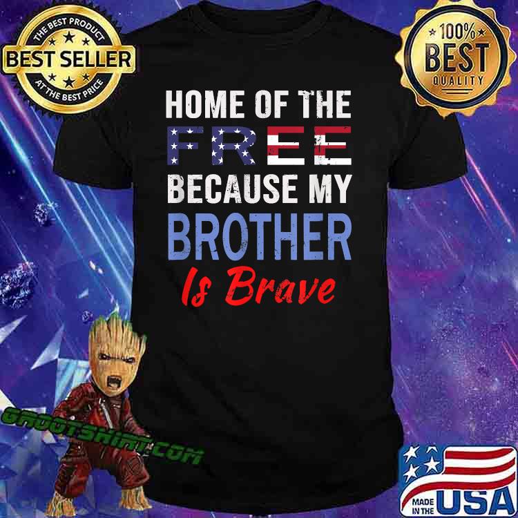 Home Of The Free Because My Brother Is Brave american flag T-Shirt