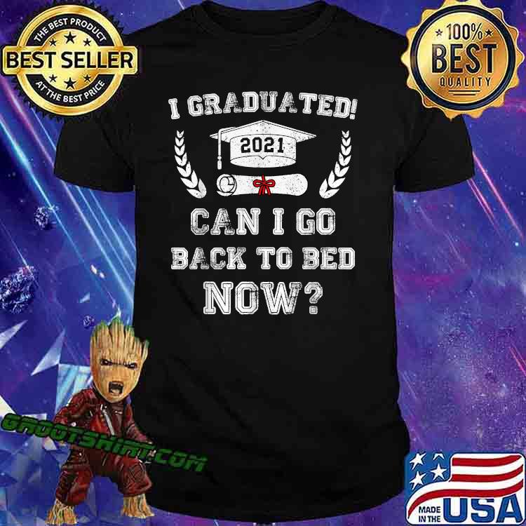 I Graduated Can I go Back to Bed Now Shirt Funny Graduation T-Shirt