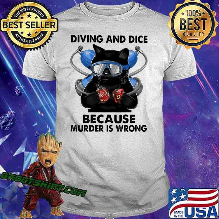 Diving And Dice Because Murder IS Wrong Cat Shirt