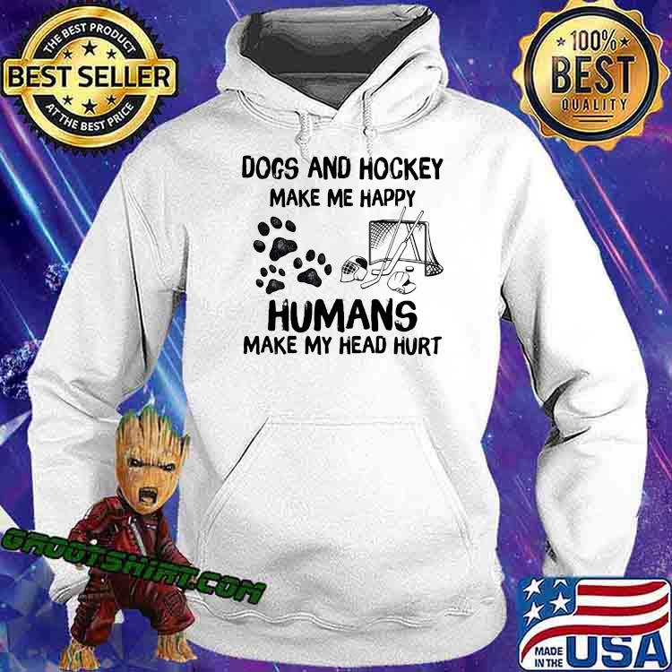 Dogs And Hockey MAke Me Happy Humans Make My Head Hurt Shirt Hoodie