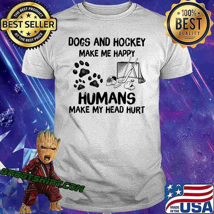 Dogs And Hockey MAke Me Happy Humans Make My Head Hurt Shirt