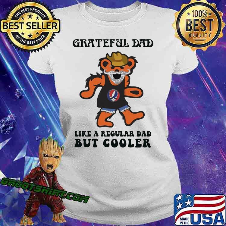 Grateful dead Bear like a regular dad but cooler shirt, hoodie, sweater and  long sleeve