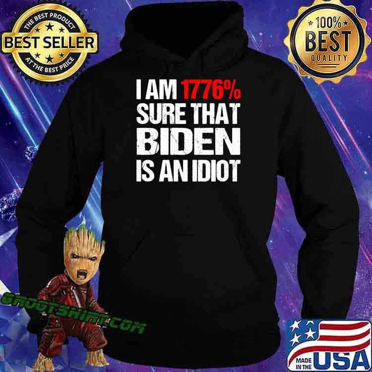 I Am 1776 Sure That Biden Is An Idiot Shirt Hoodie