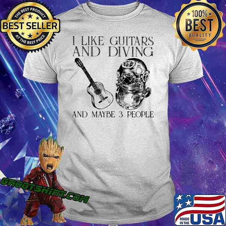 I Like Guitars And Diving And Maybe 3 People Shirt