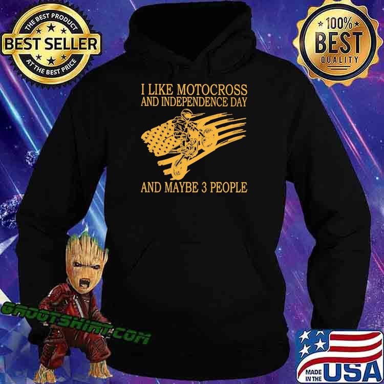 I like motocross and independence day and maybe 3 people Hoodie