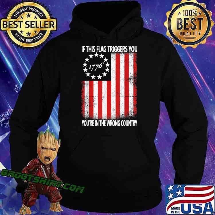 If This Flag Triggers You You're In The Wrong Country 1776 T-Shirt Hoodie