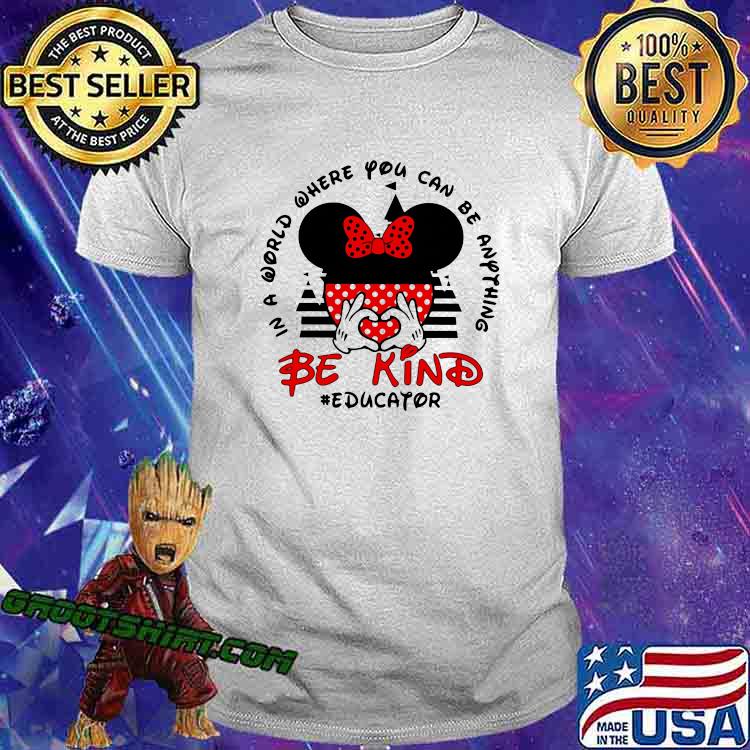 In a World Where You Can be Anything Be Kind Educator Mickey Shirt