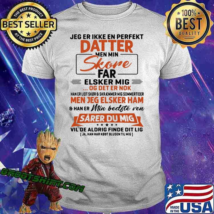 Jeg Er Ikke En Perfekt Datter Men Min Skore Shirt Jeg Er Ikke En Perfekt Datter Men Min Skore Shirt