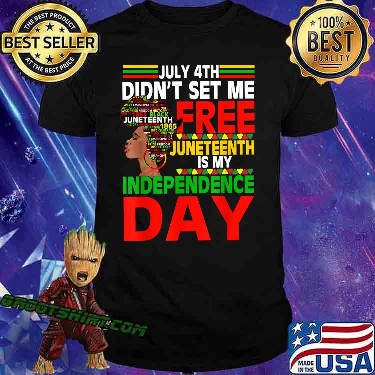 July 4th didnt set me free Juneteenth is my independence Tee T-Shirt July 4th didnt set me free Juneteenth is my independence Tee T-Shirt