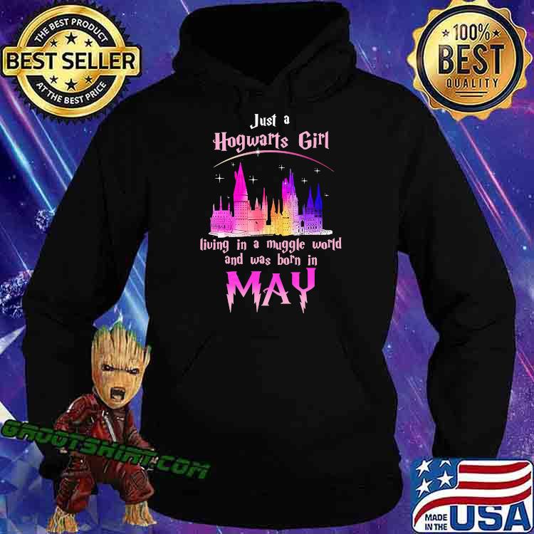 Just A Hogwarts Girl Living In A Muggle World And Was Born In May Shirt Hoodie