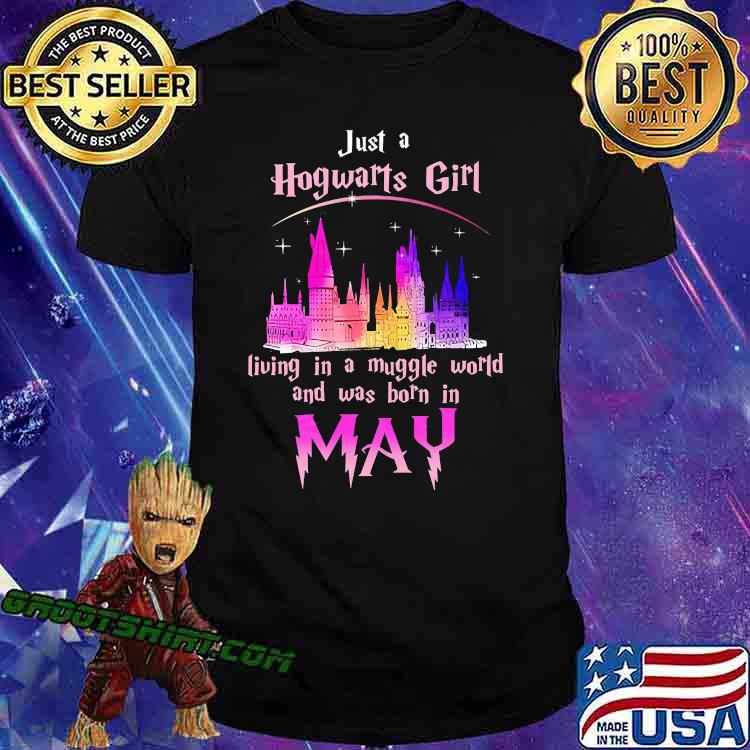 Just A Hogwarts Girl Living In A Muggle World And Was Born In May Shirt