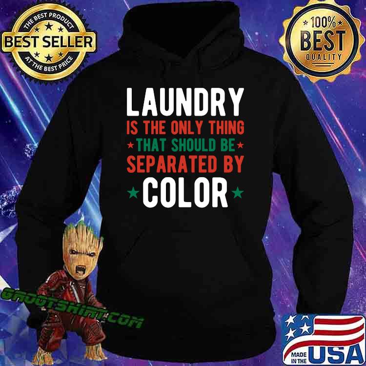 Laundry Is The Only Thing That Should Be Separated By Color Star T-Shirt Hoodie