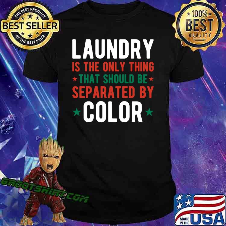 Laundry Is The Only Thing That Should Be Separated By Color Star T-Shirt