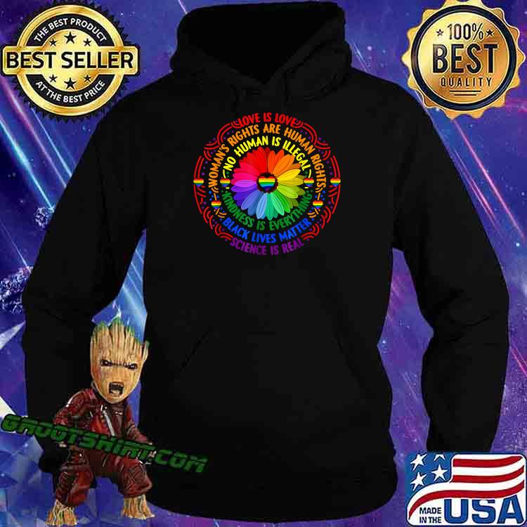 Love is love womans rights are human kindness is everything black lives matter science is real sunflower lgbt s Hoodie