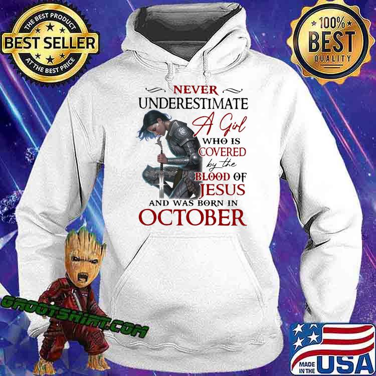 Never Underestimate A Girl Who Is Covered By The Blood Of Jesus And Was Born In October Shirt Hoodie