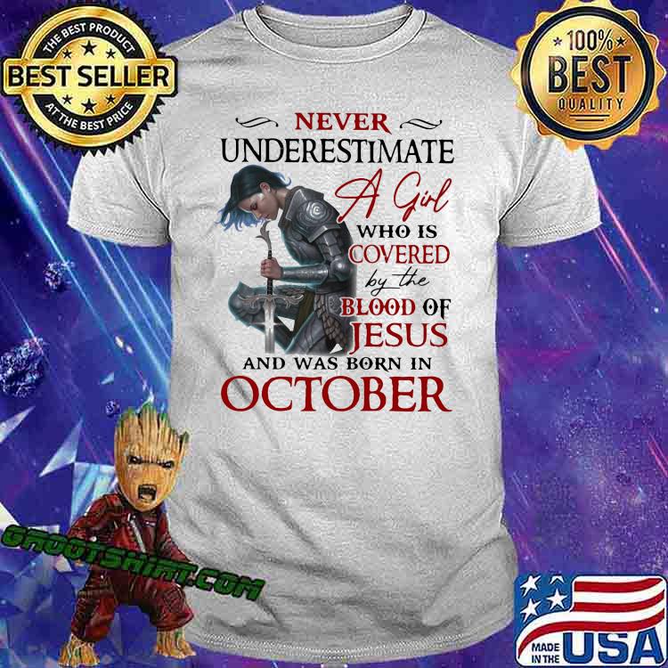 Never Underestimate A Girl Who Is Covered By The Blood Of Jesus And Was Born In October Shirt