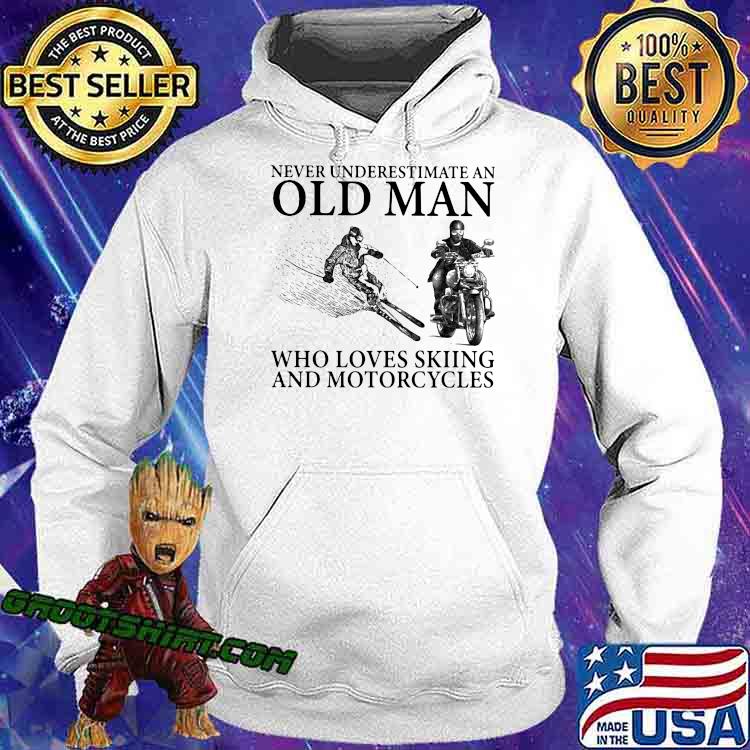 Never Underestimate An Old Man Who Loves Skiing And Motorcycles Shirt Hoodie