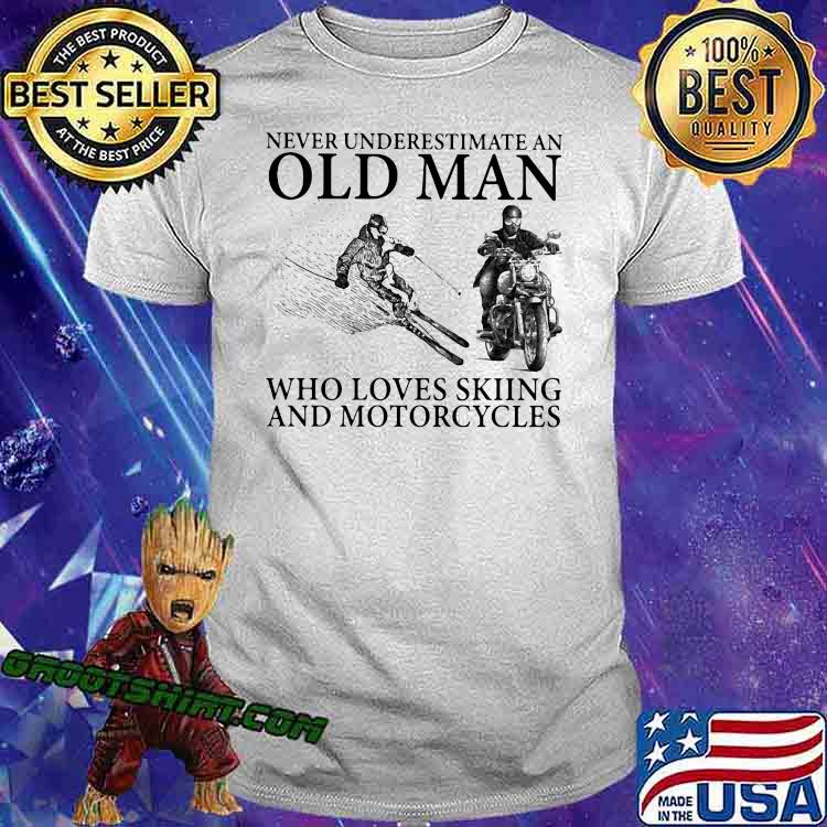 Never Underestimate An Old Man Who Loves Skiing And Motorcycles Shirt