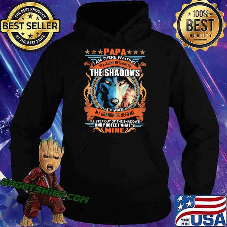 Papa i am there waiting watching keeping to the shadows my grandkids need me and protect what mine wolve Hoodie