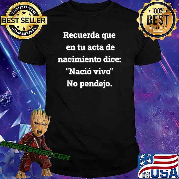 Recuerda que en tu acta de nacimiento dice Latins Hispanics Spanglish Shirt