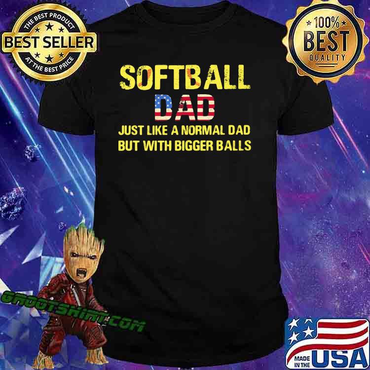 Softball Dad Just Like a Normal Dad But With Bigger Balls American Flag Shirt