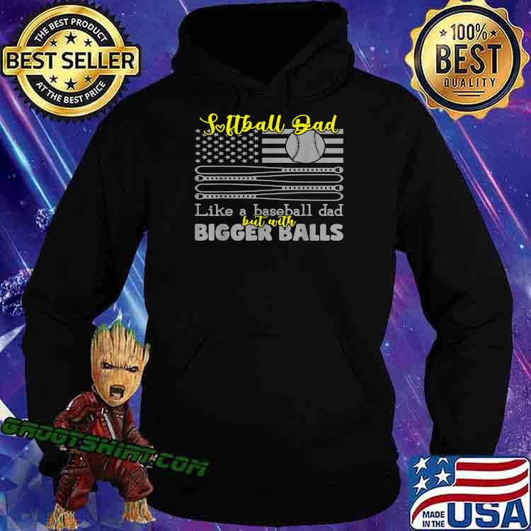 Softball Dad like a baseball Dad with bigger balls US Flag T-Shirt Hoodie