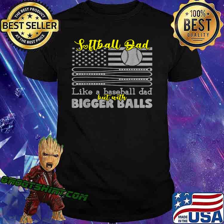 Softball Dad like a baseball Dad with bigger balls US Flag T-Shirt