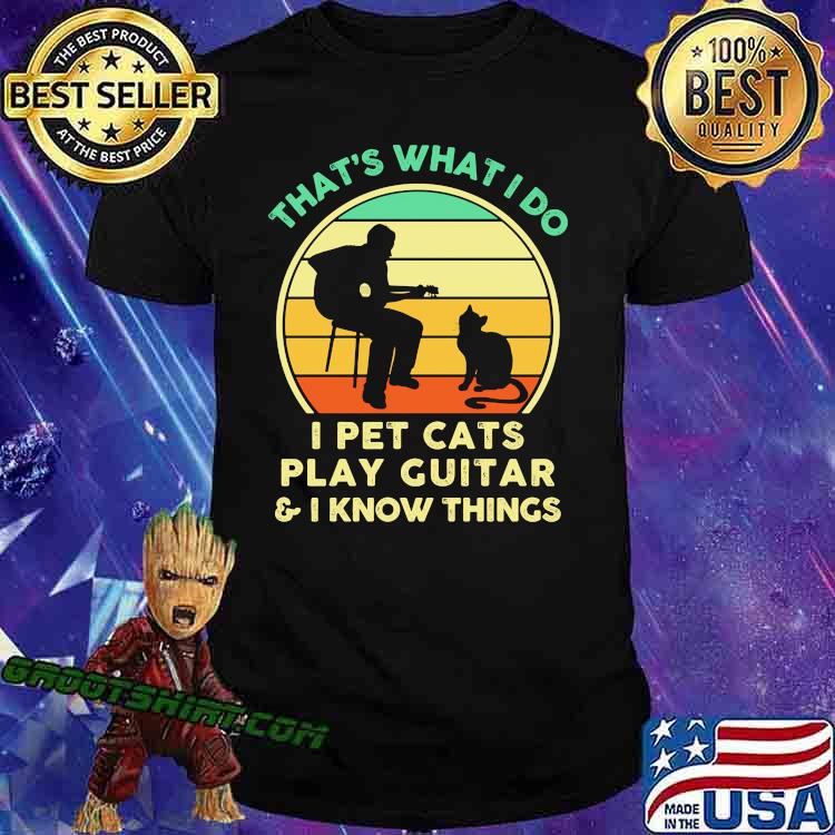 Thats what i do i pet cats play guitar i know things vintage shirt