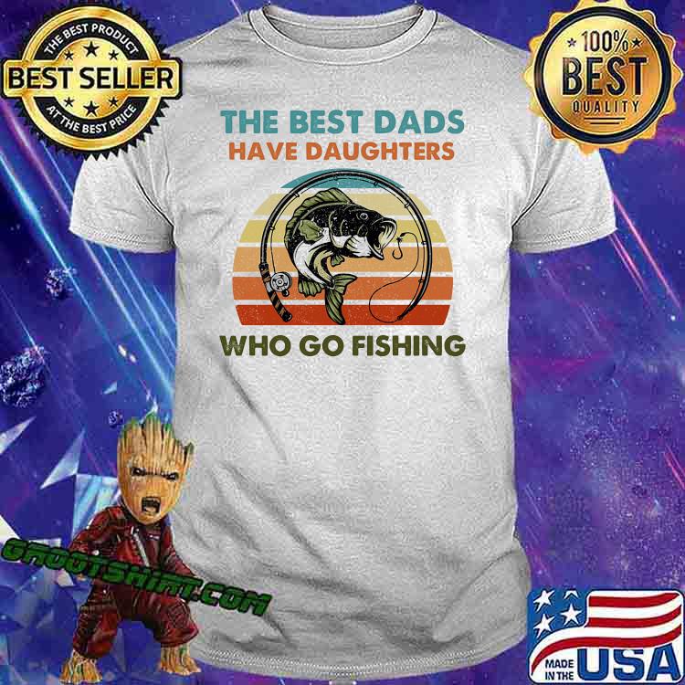 The best dads have daughters who go fishing vintage shirt
