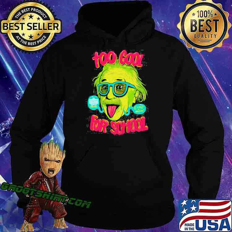 Too Cool Einstein For School Shirt Hoodie