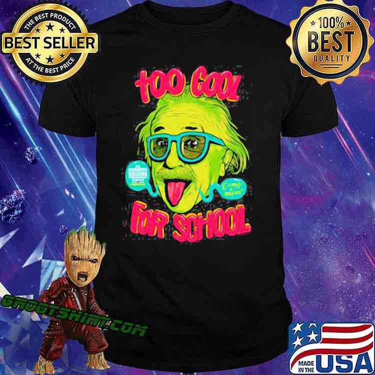 Too Cool Einstein For School Shirt