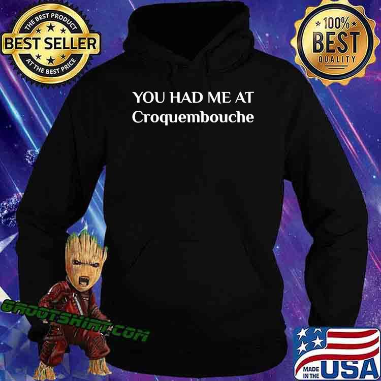 You Had Me At Croquembouche French Food T-Shirt Hoodie