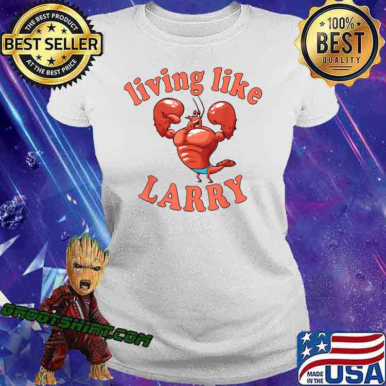 livin like larry shirt